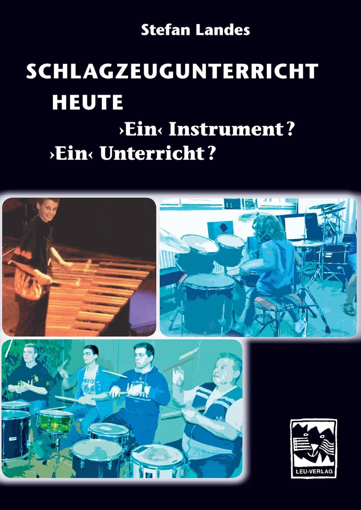 Das Cover des Buches “Schlagzeugunterricht heute - Ein Instrument? Ein Unterricht?”. Mehrere Bilder auf dem Buchtitel zeigen einen jungen Marimbaspieler, einen Schlagzeugschüler und eine Trommelgruppe mit Lehrer.